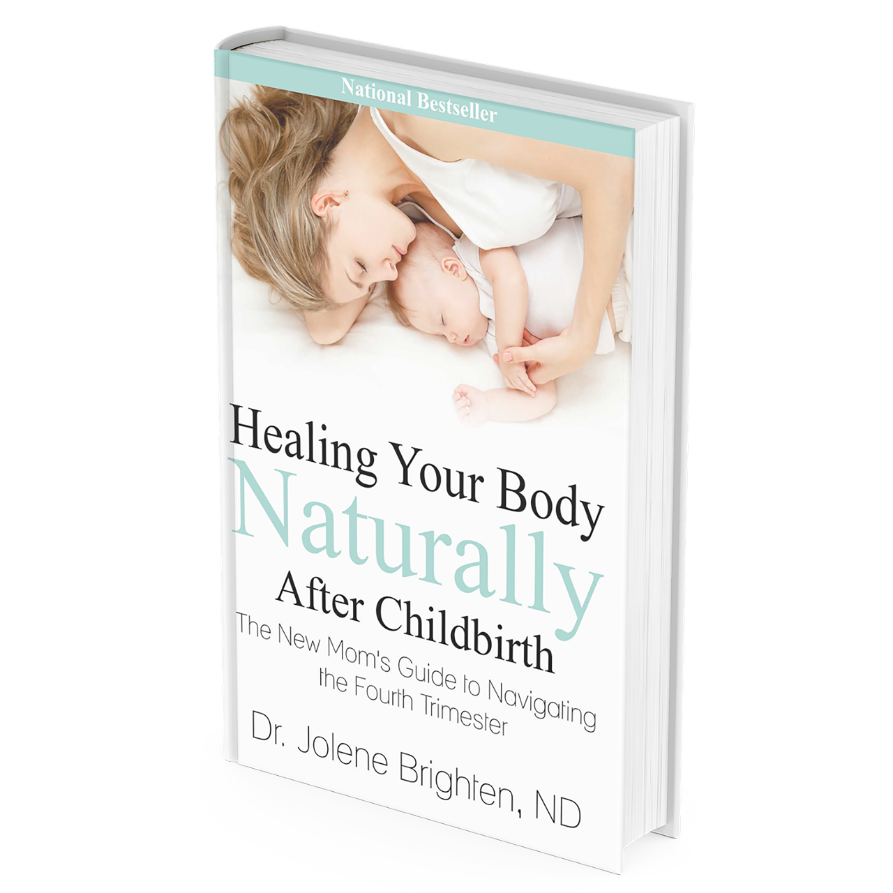 Healing Your Body Naturally After Childbirth: The New Mom's Guide to Navigating the Fourth Trimester