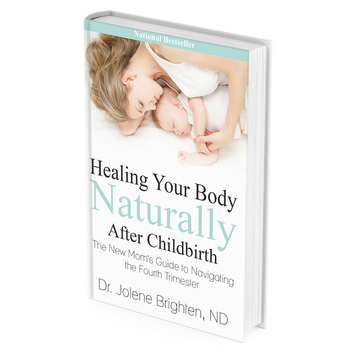 Healing Your Body Naturally After Childbirth: The New Mom's Guide to Navigating the Fourth Trimester